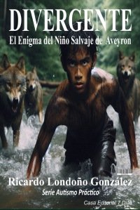 Portada de Divergente: el enigma del niño salvaje de Aveyron